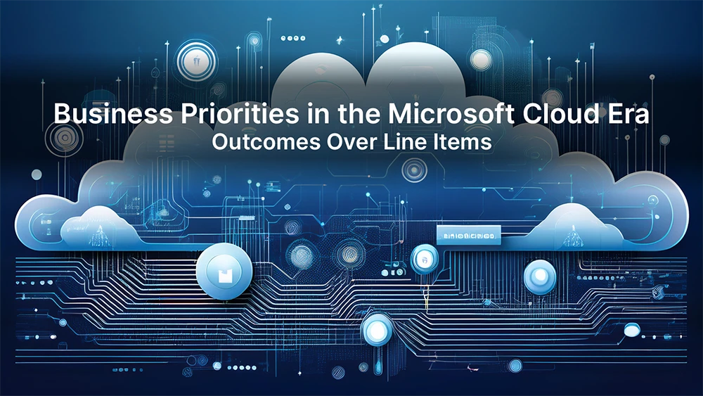 Business Priorities in the Microsoft Cloud Era: Outcomes Over Line Items