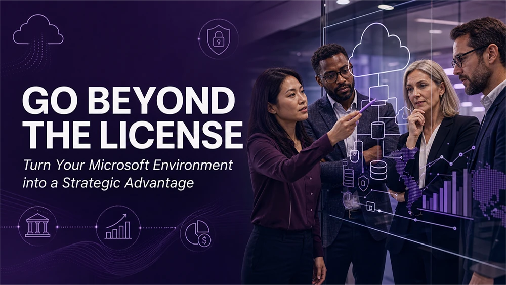 Go Beyond the License: Turn Your Microsoft Environment into a Strategic Advantage